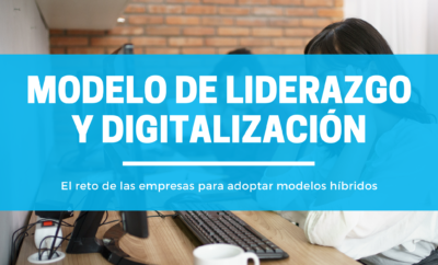 Gráfico con el texto modelo de liderazgo y digitalización con el subtítulo el reto de las empresas para adoptar modelos híbridos